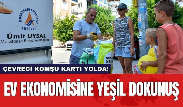 Ev ekonomisine yeşil dokunuş: Çevreci komşu kartı yolda!