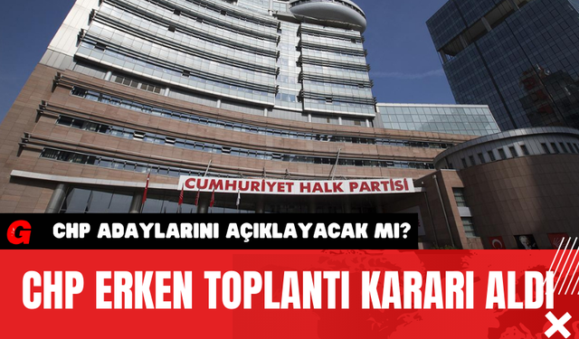 CHP Erken Toplantı Kararı Aldı