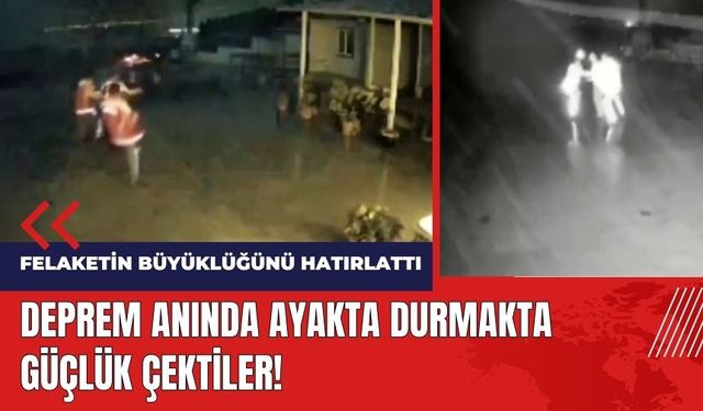 Deprem anında ayakta durmakta güçlük çektiler!