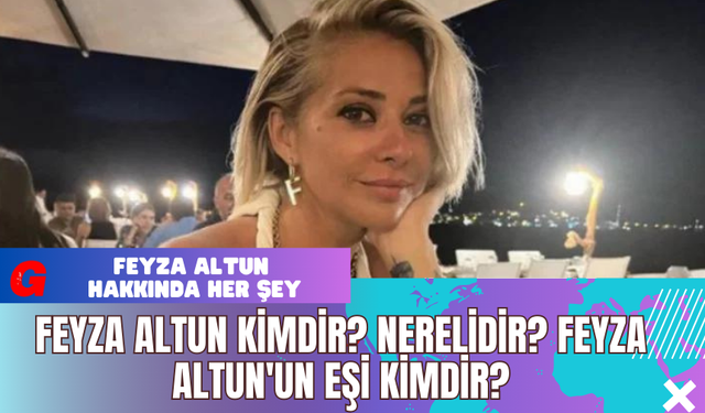 Feyza Altun Kimdir? Nerelidir? Feyza Altun'un Eşi Kimdir?