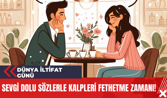 Dünya İltifat Günü: Sevgi Dolu Sözlerle Kalpleri Fethetme Zamanı!