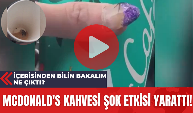 Mcdonald's Kahvesi Şok Etkisi Yarattı! İçerisinden Bilin Bakalım Ne Çıktı?