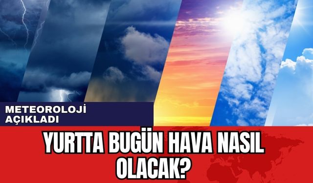 Meteoroloji'den İstanbul dahil birçok il için sağanak uyarısı