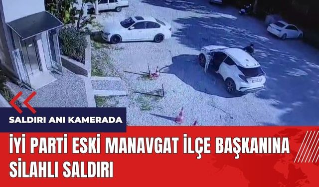 İYİ Parti eski Manavgat İlçe Başkanına silahlı saldırı