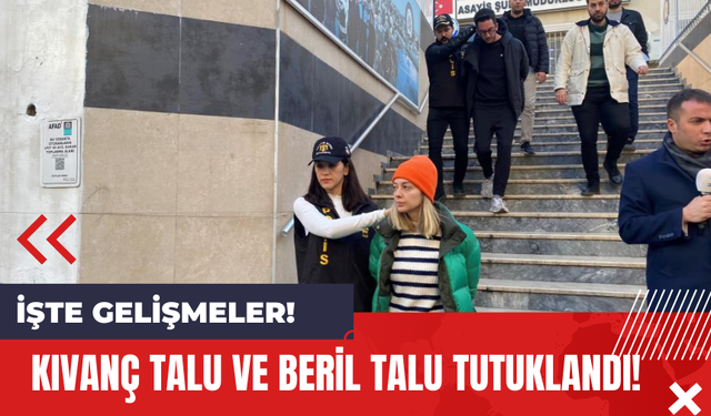 Kıvanç Talu ve Beril Talu Tutuklandı! İşte Gelişmeler!