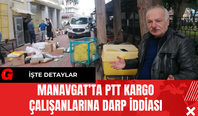 Manavgat’ta PTT Kargo Çalışanlarına Darp İddiası