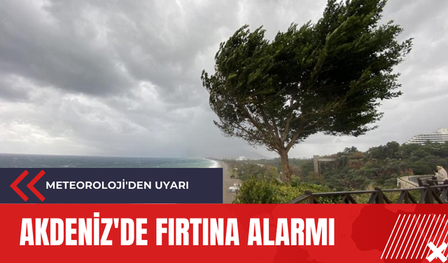 Meteoroloji'den uyarı: Akdeniz'de fırtına alarmı