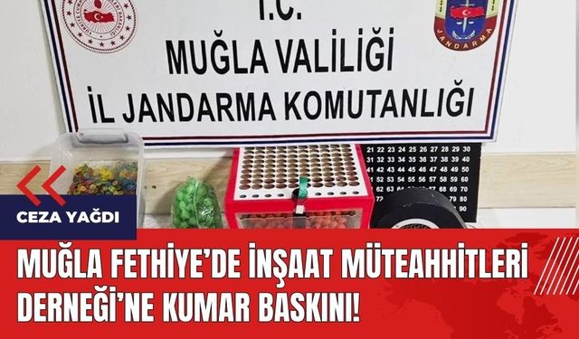 Muğla Fethiye'de İnşaat Müteahhitleri Derneği'ne kumar baskını!