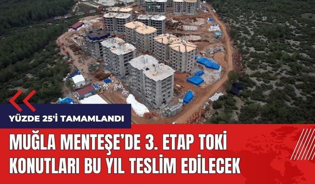 Muğla Menteşe'de 3. etap TOKİ konutları bu yıl teslim edilecek