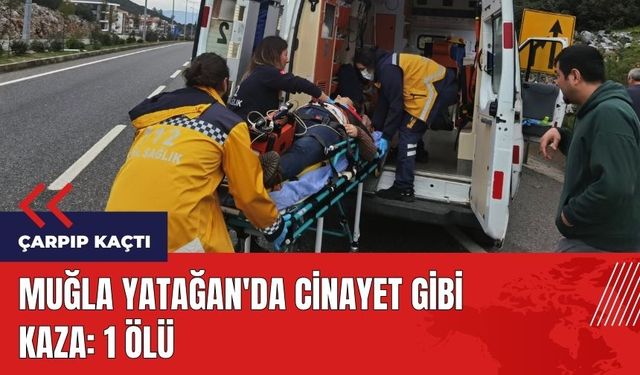 Muğla Yatağan'da cinayet gibi kaza!