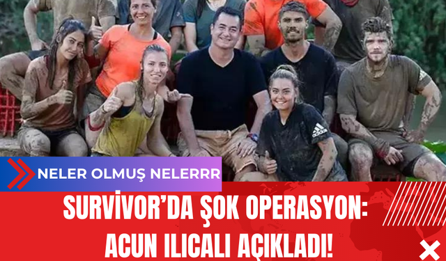 Survivor’da Şok Operasyon: Acun Ilıcalı Açıkladı!