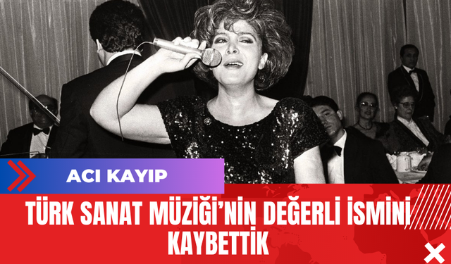 Türk Sanat Müziği’nin Değerli İsmini Kaybettik