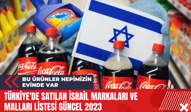 Türkiye'de satılan İsrail markaları ve malları listesi Güncel 2024