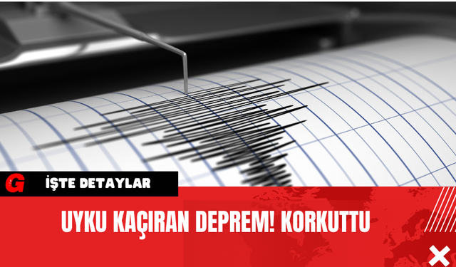 Uyku Kaçıran Deprem! Korkuttu