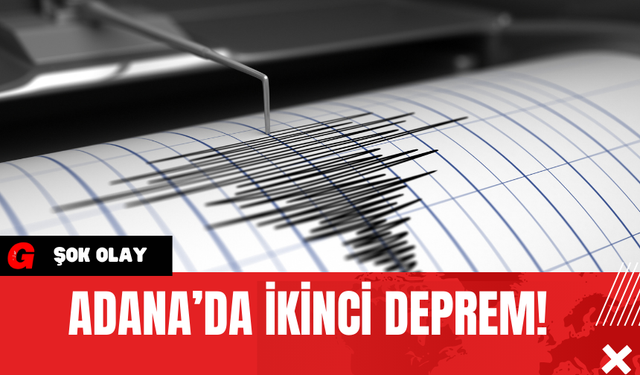 Adana’da İkinci Deprem! 