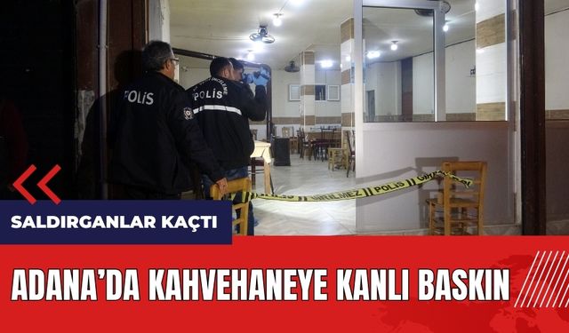 Adana'da kahvehaneye kanlı baskın