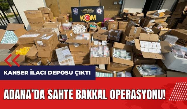 Adana'da sahte bakkal operasyonu! Kanser ilacı deposu çıktı