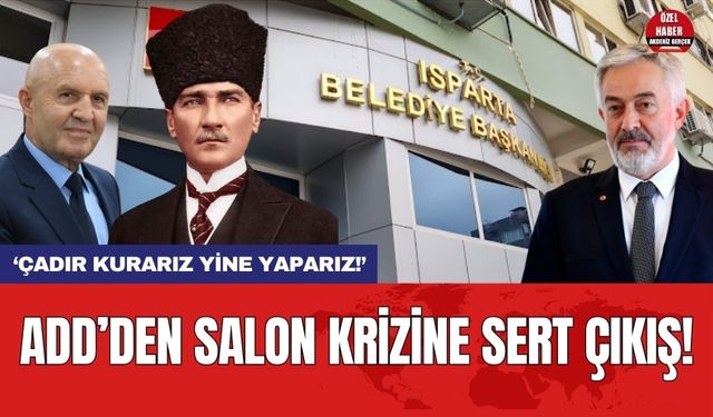 Isparta'da salon krizi! ADD'den sert çıkış: Çadır kurarız yine yaparız