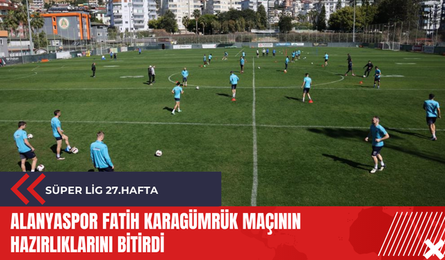 Alanyaspor Fatih Karagümrük maçının hazırlıklarını bitirdi