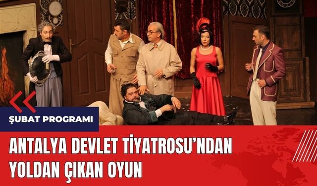 Antalya Devlet Tiyatrosu'ndan Yoldan Çıkan Oyun