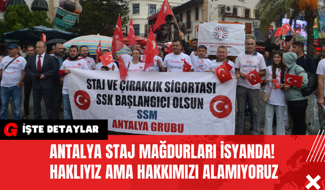 Antalya Staj mağdurları isyanda! Haklıyız ama Hakkımızı Alamıyoruz