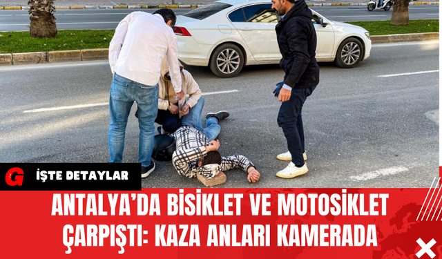 Antalya’da Bisiklet ve Motosiklet Çarpıştı: Kaza Anları Kamerada