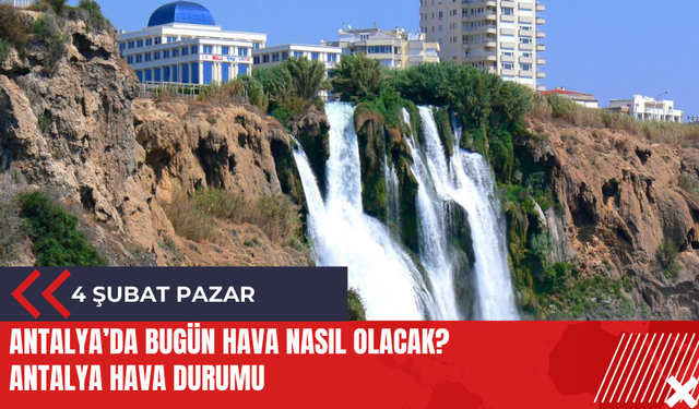 Antalya 4 Şubat 2024 Pazar Hava Durumu