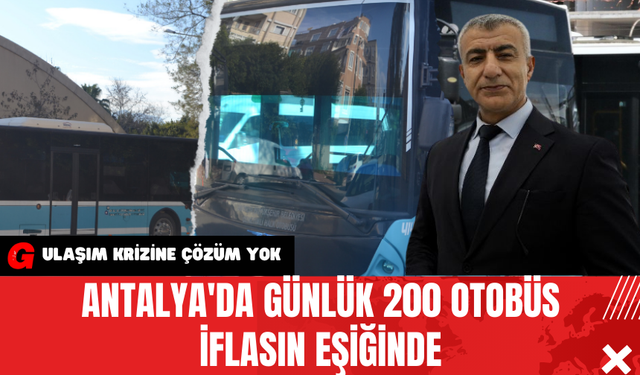 Antalya'da Günlük 200 Otobüs İflasın Eşiğinde