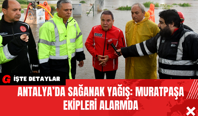 Antalya’da Sağanak Yağış: Muratpaşa Ekipleri Alarmda