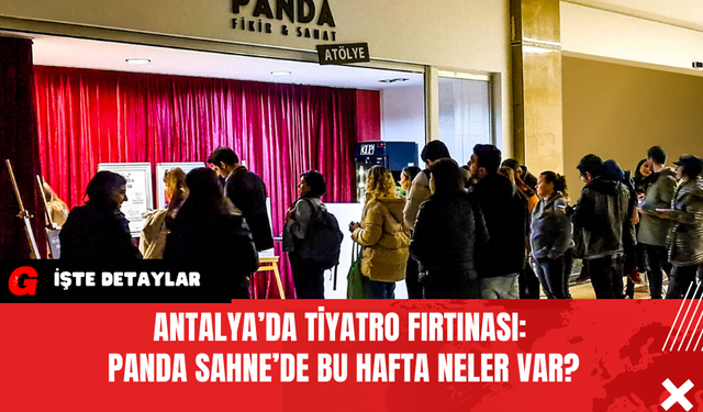 Antalya’da Tiyatro Fırtınası: Panda Sahne’de Bu Hafta Neler Var?