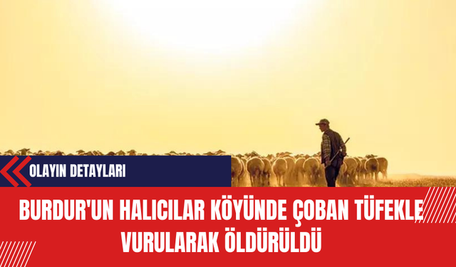 Burdur'da Çoban Tüfekle Vurularak Öldürüldü
