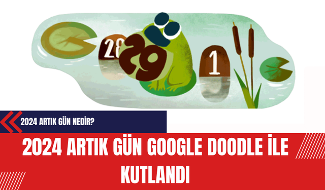 2024 Artık Gün: Google Doodle ile Kutlandı