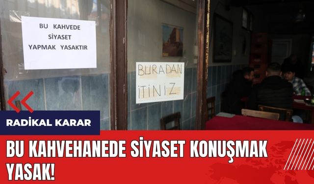 Bu kahvehanede siyaset konuşmak yasak!