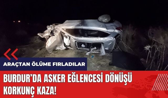 Burdur'da asker eğlencesi dönüşü korkunç kaza!