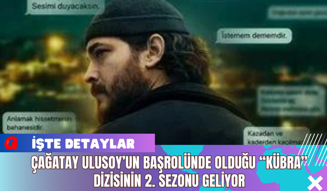 Çağatay Ulusoy’un Başrolünde Olduğu “Kübra” Dizisinin 2. Sezonu Geliyor