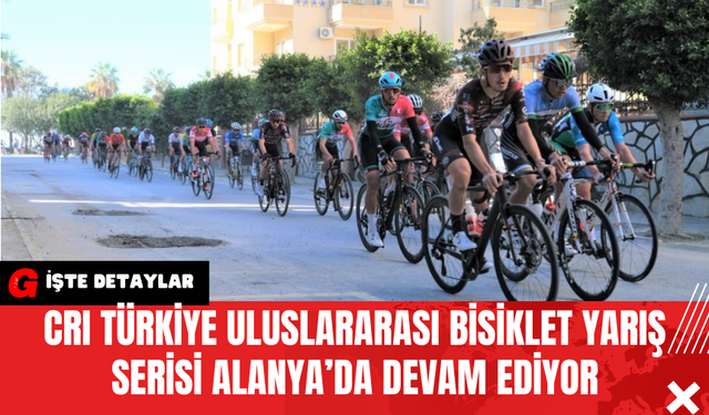 CRI Türkiye Uluslararası Bisiklet Yarış Serisi Alanya’da Devam Ediyor