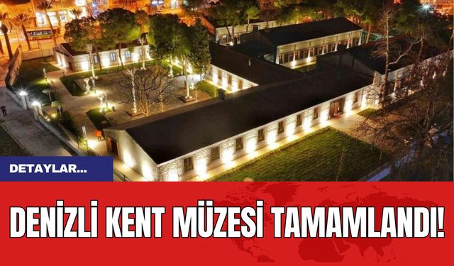 Denizli Kent Müzesi tamamlandı!