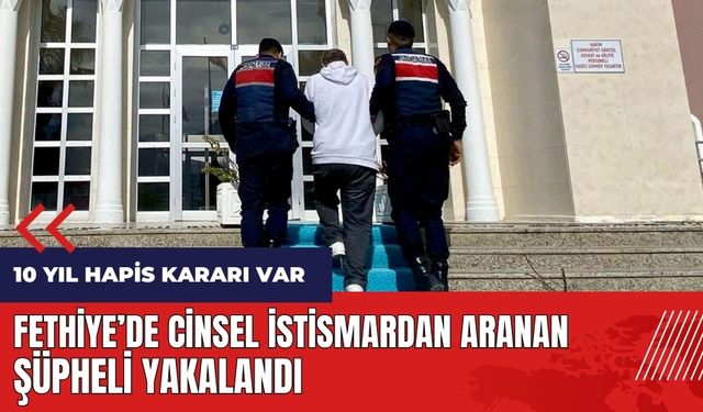 Fethiye'de c*nsel ist*smardan aranan şüpheli yakalandı