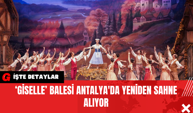 ‘Giselle’ Balesi Antalya'da Yeniden Sahne Alıyor