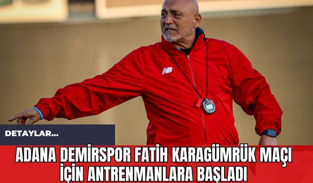 Adana Demirspor Fatih Karagümrük Maçı İçin Antrenmanlara Başladı