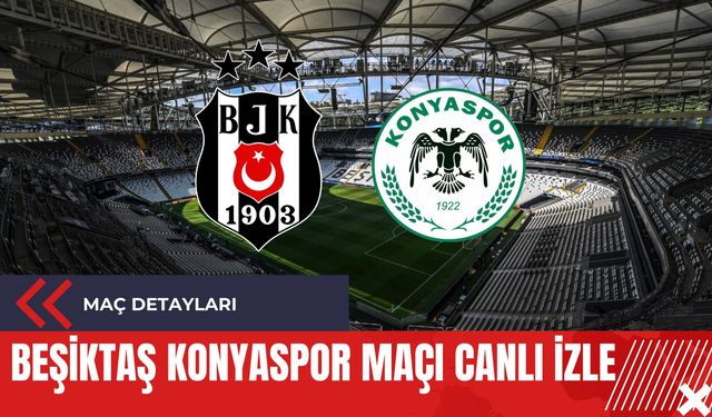 Beşiktaş Konyaspor Maçı Canlı İzle