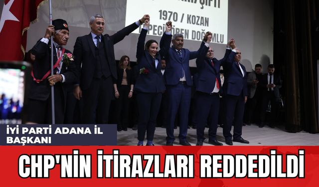 İYİ Parti Adana İl Başkanı: CHP'nin İtirazları Reddedildi