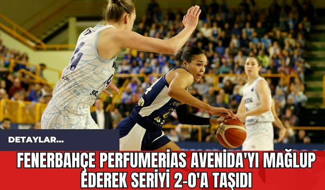 Fenerbahçe Perfumerias Avenida'yı Mağlup Ederek Seriyi 2-0'a Taşıdı