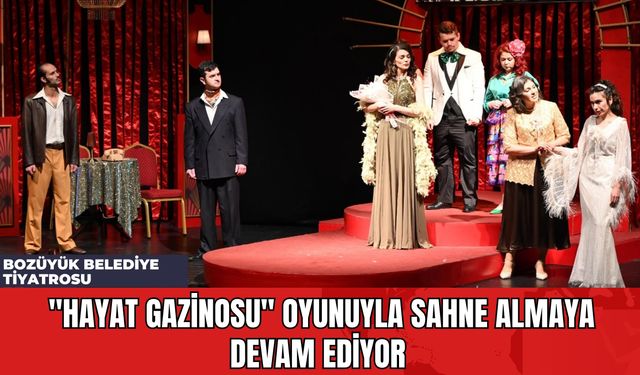 Bozüyük Belediye Tiyatrosu, "Hayat Gazinosu" Oyunuyla Sahne Almaya Devam Ediyor
