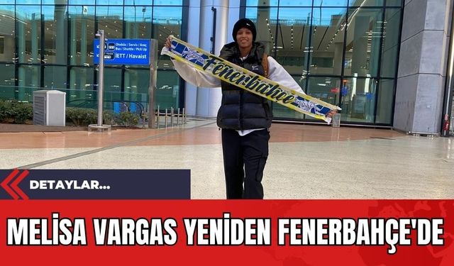 Melisa Vargas Yeniden Fenerbahçe'de