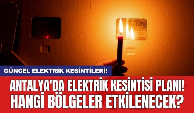 Antalya ve İlçeleri Elektrik Kesintisi! 27 Nisan 2024 Cumartesi