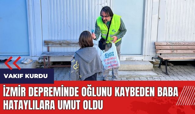 İzmir depreminde oğlunu kaybeden baba Hataylılara umut oldu