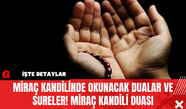 Miraç Kandilinde Okunacak Dualar Ve Sureler! Miraç Kandili Duası