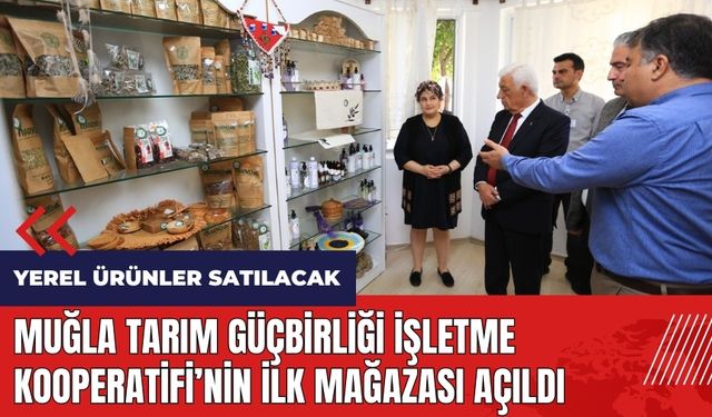 Muğla Tarım Güçbirliği İşletme Kooperatifi'nin ilk mağazası açıldı