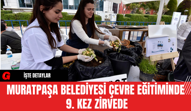 Muratpaşa Belediyesi Çevre Eğitiminde 9. Kez Zirvede